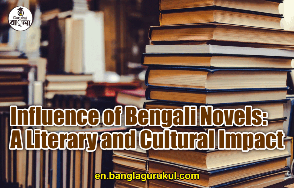 Influence of Bengali Novels: A Literary and Cultural Impact