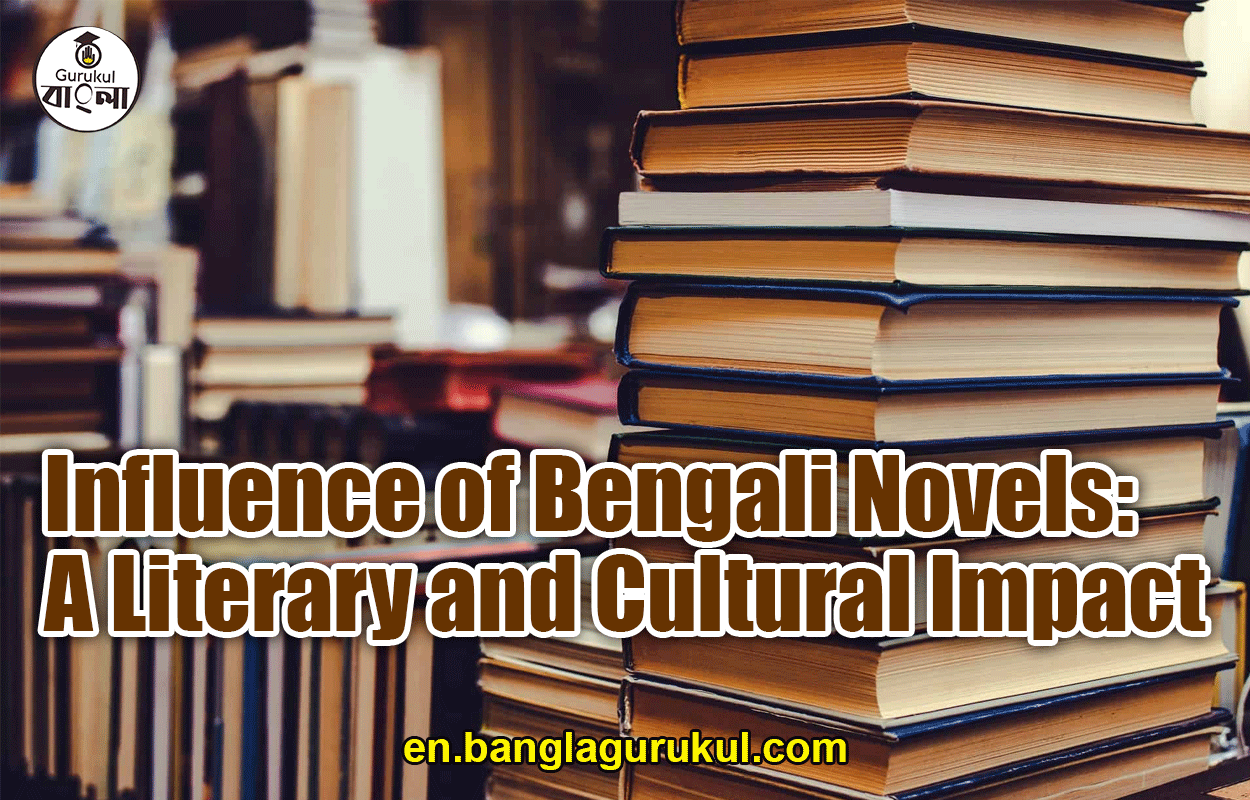 Influence of Bengali Novels: A Literary and Cultural Impact